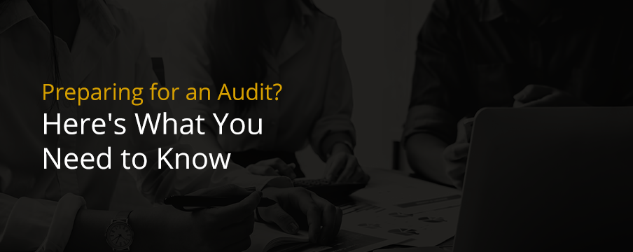 preparing for an audit here 's what you need to know