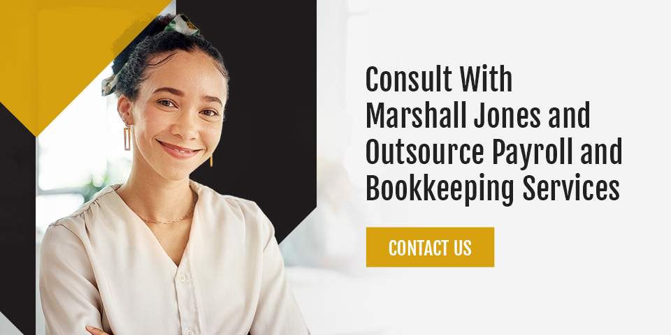 Consult With Marshall Jones and Outsource Payroll and Bookkeeping Services 